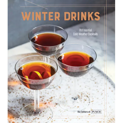 Winter Drinks: 70 Essential Cold-Weather Cocktails - Hardcover