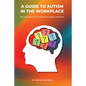 A Guide to Autism in the Workplace, Best Practices for Accommodating Autistic Employees - Paperback