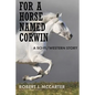 For a Horse Named Corwin: A Sci-fi/Western Story - Paperback