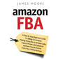 Amazon FBA: A Step by Step Beginner's Guide To Selling on Amazon, Making Money, Be an Amazon Seller, Launch Private Label Products - Paperback