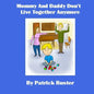 Mommy and Daddy Don't Live Together Anymore - Paperback