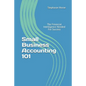 Small Business Accounting 101: The Financial Intelligence Needed for Success - Paperback