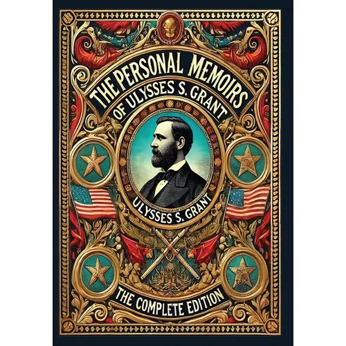 The Personal Memoirs of Ulysses S. Grant: The Complete Edition (Collector's Edition) (Laminated Hardback with Jacket) - Hardcover