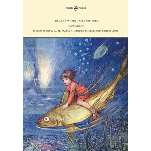 The Land Where Tales are Told - Illustrated by Helen Jacobs, A. H. Watson, Linden Miller and Ernest Aris - Paperback