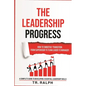 The Leadership Progress: How to Smoothly Transition from Supervisor to Team Leader to Manager, a Comprehensive Guide to Developing Essential Leadershi - Paperback