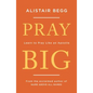 Pray Big: Learn to Pray Like an Apostle - Paperback