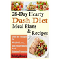 28-Day Hearty Dash Diet Meal Plans & Recipes: Over 80 recipes For Weight Loss, Blood Pressure Reduction And Diabetes Prevention - Paperback