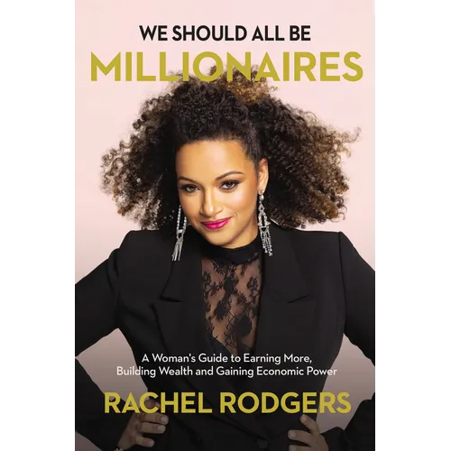 We Should All Be Millionaires: A Woman's Guide to Earning More, Building Wealth, and Gaining Economic Power - Hardcover