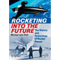 Rocketing Into the Future: The History and Technology of Rocket Planes - Paperback