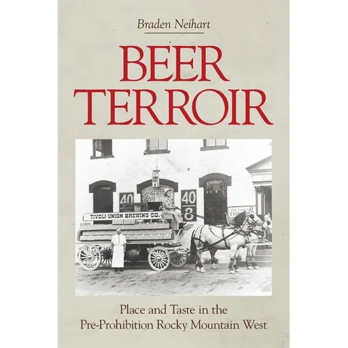 Beer Terroir: Place and Taste in the Pre-Prohibition Rocky Mountain West - Paperback