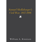 Samuel Shellabarger's Civil War, 1817-1896 - Hardcover