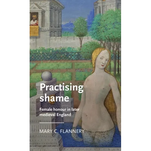 Practising Shame: Female Honour in Later Medieval England - Paperback