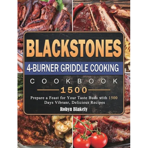 Blackstone 4-Burner Griddle Cooking Cookbook 1500: Prepare a Feast for Your Taste Buds with 1500 Days Vibranr, Delicious Recipes - Hardcover