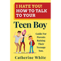 I HATE YOU! HOW TO TALK TO YOUR Teen Boy?: Guide For Parents Raising Their Teenage Son. - Paperback