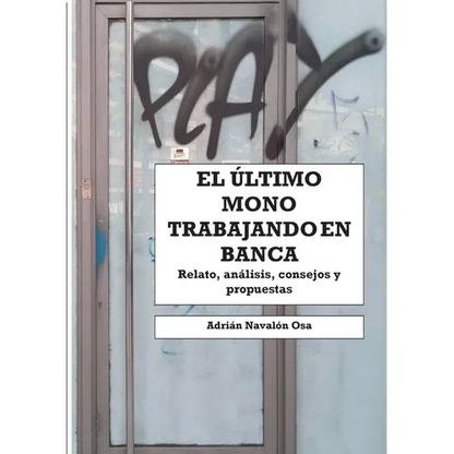 El último mono trabajando en banca: Relato personal, análisis, consejos y propuestas - Paperback