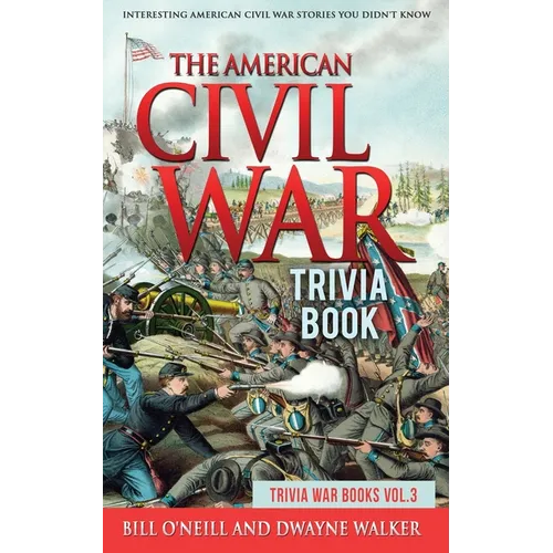 The American Civil War Trivia Book: Interesting American Civil War Stories You Didn't Know - Paperback