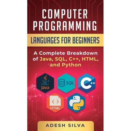 Computer Programming Languages for Beginners: A Complete Breakdown of Java, SQL, C]+, HTML, and Python - Hardcover