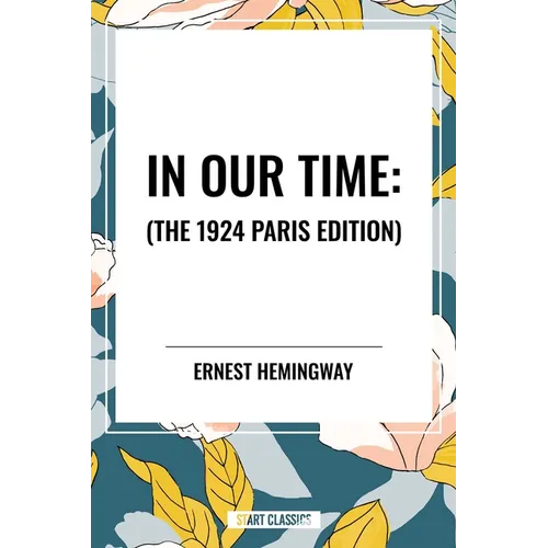 In Our Time: , The 1924 Paris Edition - Hardcover