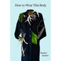 How to Wear This Body - Paperback