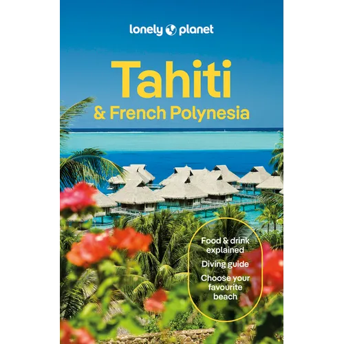 Lonely Planet Tahiti & French Polynesia: Plan the Trip of a Lifetime Detailed Itineraries & Maps Insider Tips Covers Tahiti, Mo'orea, Huahine and More - Paperback