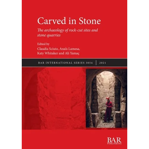 Carved in Stone: The archaeology of rock-cut sites and stone quarries - Paperback