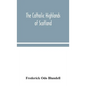 The Catholic Highlands of Scotland; The Western Highlands and Islands - Hardcover