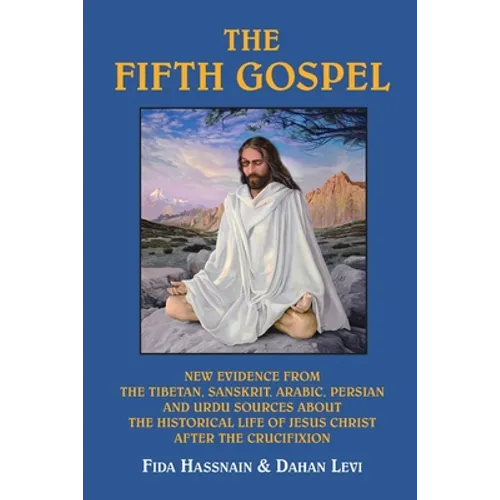 The Fifth Gospel: New Evidence from the Tibetan, Sanskrit, Arabic, Persian and Urdu Sources AB Out the Historical Life of Jesus Christ A - Paperback