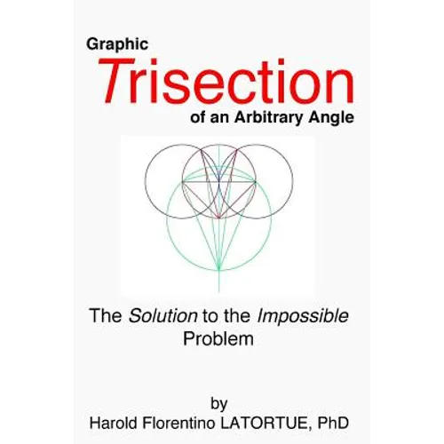 Graphic Trisection of an arbitrary angle: The FLatortue Method Solution to the 'impossible problem' - Paperback
