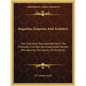 Augustus, Emperor And Architect: Two Thousand Years Ago Was Born The Physically Frail But Spiritually Great Roman Who Became The Master Of His World - Paperback
