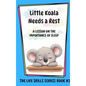 Little Koala Needs a Rest: A Lesson on the Importance of Sleep - Hardcover