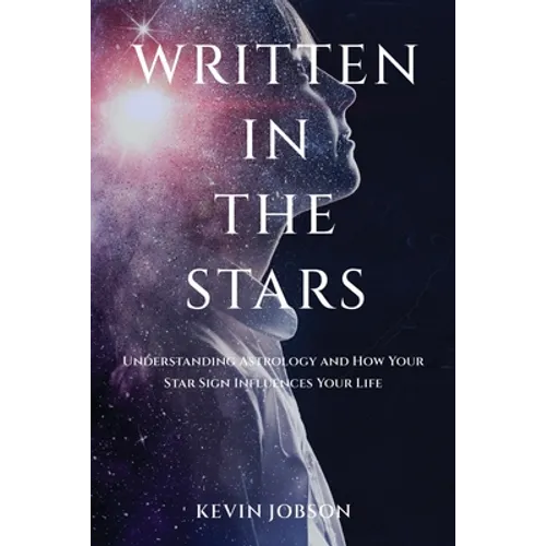 Written in the Stars: Understanding Astrology and How Your Star Sign Influences Your Life - Paperback