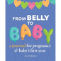 From Belly to Baby: A Journal for Pregnancy and Baby's First Year - Hardcover