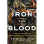 Iron and Blood: A Military History of the German-Speaking Peoples Since 1500 - Hardcover