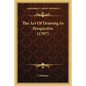 The Art Of Drawing In Perspective (1797) - Paperback