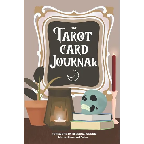 The Tarot Card Journal: A Guided Workbook to Create Your Own Intuitive Reading Reference Guide, With Reading Records - Paperback