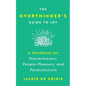 The Overthinker's Guide To Joy: A Handbook for Overachievers, People-Pleasers, and Perfectionists - Paperback