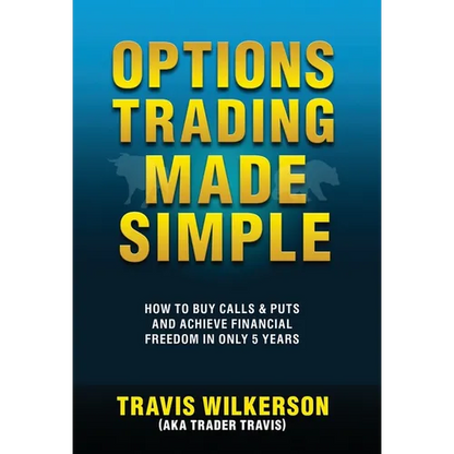 Options Trading Made Simple: How to Buy Calls & Puts and Achieve Financial Freedom in Only 5 Years - Hardcover