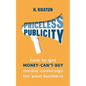 Priceless Publicity: How to get money-can't-buy media coverage for your business - Paperback