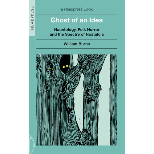 Ghost of an Idea: Hauntology, Folk Horror, and the Spectre of Nostalgia - Paperback