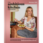 The Ambitious Kitchen Cookbook: 125 Ridiculously Good for You, Sometimes Indulgent, and Absolutely Never Boring Recipes for Every Meal of the Day - Hardcover