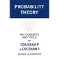 Probability Theory: Key Concepts and Tools for SOA Exam P & CAS Exam 1 - Paperback