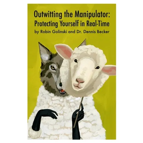 Outwitting the Manipulator: Protecting Yourself in Real-Time - Paperback