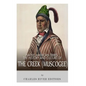 Native American Tribes: The History and Culture of the Creek (Muskogee) - Paperback