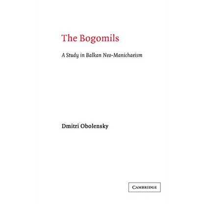 The Bogomils: A Study in Balkan Neo-Manichaeism - Paperback