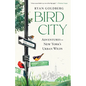 Bird City: Adventures in New York's Urban Wilds - Hardcover