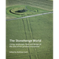 The Stonehenge World: Living, Landscape, Food and Design at the Time of Our Greatest Monument - Hardcover