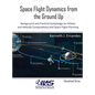 Space Flight Dynamics from the Ground Up: Background and Practical Knowledge for Orbital and Attitude Computations and Space Flight Planning - Hardcover