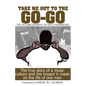 Take Me Out The The Go-Go: The True Story Of A Music Culture And The Impact It Made On The Life Of One Man - Paperback