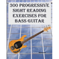 300 Progressive Sight Reading Exercises for Bass Guitar - Paperback