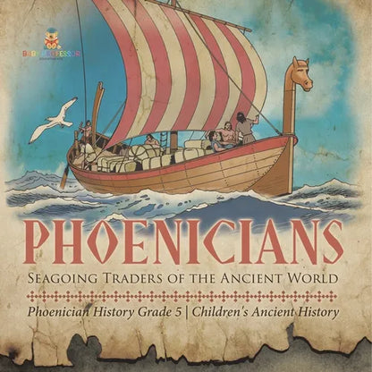 Phoenicians: Seagoing Traders of the Ancient World Phoenician History Grade 5 Children's Ancient History - Paperback